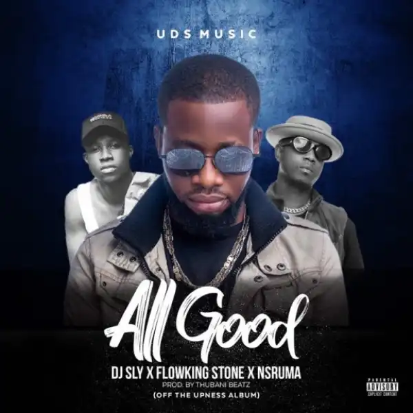 Dj Sly - All Good  Ft. Flowking Stone x Nsruma